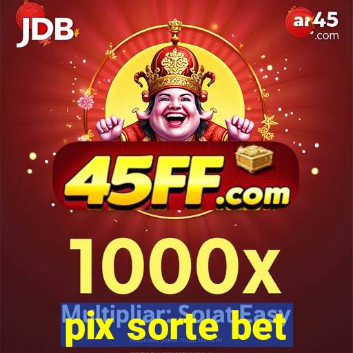 pix sorte bet